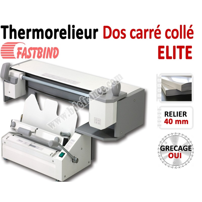 Relieur Dos carré collé + grécage - Capacité de reliure : 400 feuilles A4 ELITE FastBind Machine à relier par Thermoreliure Relieur Dos carré collé + grécage - Capacité de reliure : 400 feuilles A4 ELITE FastBind Machine à relier par Thermoreliure