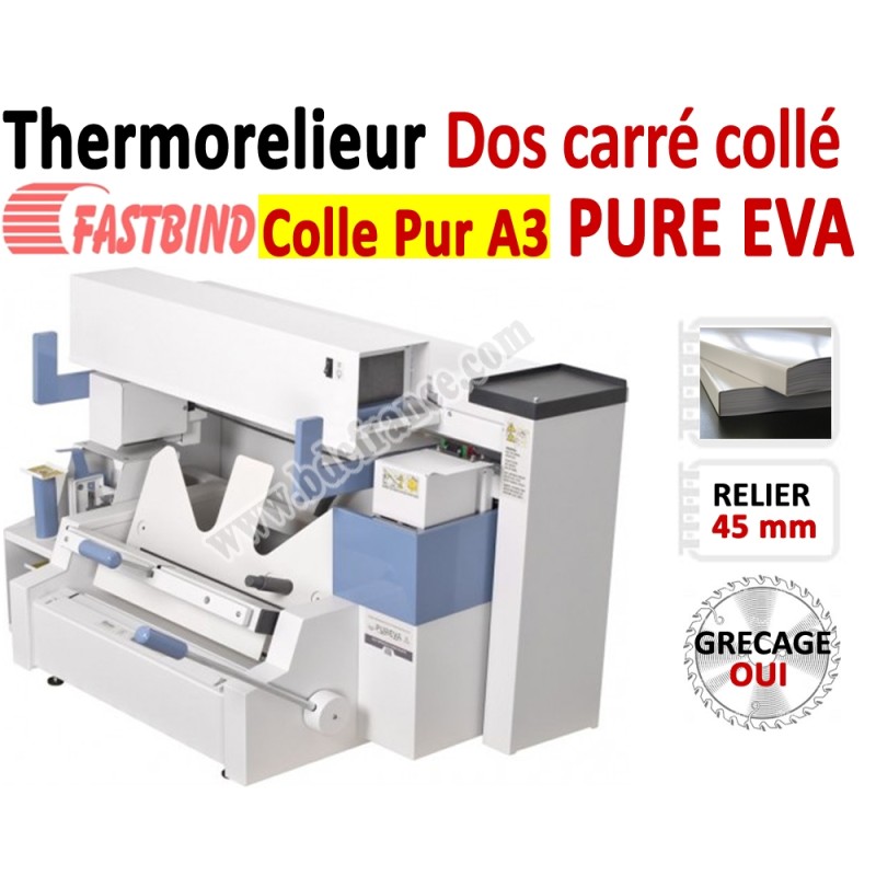 Relieur Dos carré collé + grécage - Colle PUR et EVA 450 feuilles A4/A3 PURE EVA FastBind A - Thermorelieur FASTBIND Relieur Dos carré collé + grécage - Colle PUR et EVA 450 feuilles A4/A3 PURE EVA FastBind A - Thermorelieur FASTBIND